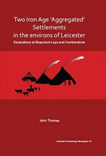 Beispielbild fr Two Iron Age 'aggregated' Settlements in the Environs of Leicester: Excavations at Beaumont Leys and Humberstone (Leicester Archaeology Monograph, no.19) zum Verkauf von Joseph Burridge Books