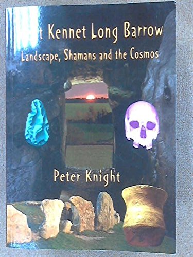 West Kennet Long Barrow: Landscape, Shamans and the Cosmos (9780956034212) by Peter Knight