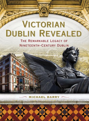 Imagen de archivo de Victorian Dublin Revealed: The Remarkable Legacy of Nineteenth-Century Dublin a la venta por Kennys Bookshop and Art Galleries Ltd.