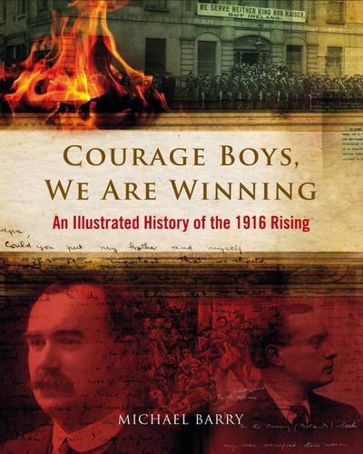 Imagen de archivo de Courage Boys, We are Winning: An Illustrated History of the 1916 Rising a la venta por WorldofBooks