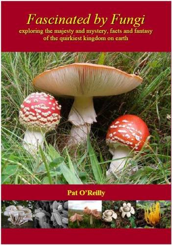 9780956054432: Fascinated by Fungi: Exploring the History, Mystery, Facts, and Fiction of the Underworld Kingdom of Mushrooms
