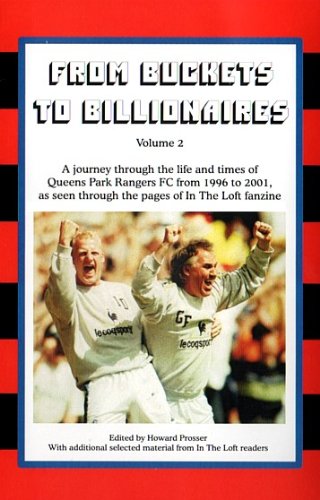 Imagen de archivo de From Buckets to Billionaires Vol 2 - A Journey Through the Life and Times of QPR FC from 1996 to 2001, as Seen Through the Pages of In The Loft Fanzine a la venta por WorldofBooks