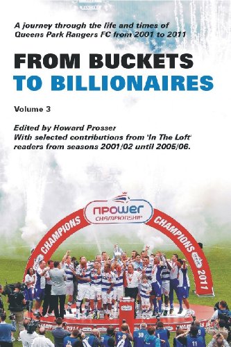 Beispielbild fr From Buckets To Billionaires Vol 3 - A journey through the life and times of QPR FC from 2001/02 to the Championship winning season of 2010/11 zum Verkauf von WorldofBooks