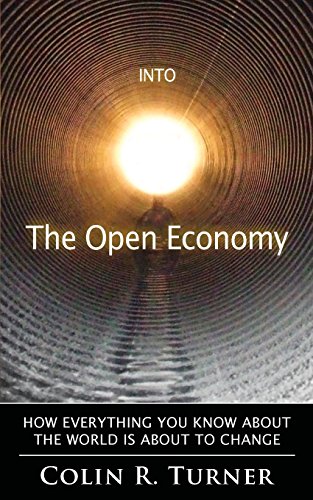 Imagen de archivo de Into The Open Economy: How Everything You Know About The World Is About To Change a la venta por Books From California
