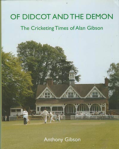Stock image for Of Didcot and the Demon: The Cricketing Times of Alan Gibson for sale by WorldofBooks