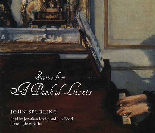 Stories from a Book of Liszts: Variations on the Theme of Franz Liszt (9780956074072) by John Spurling