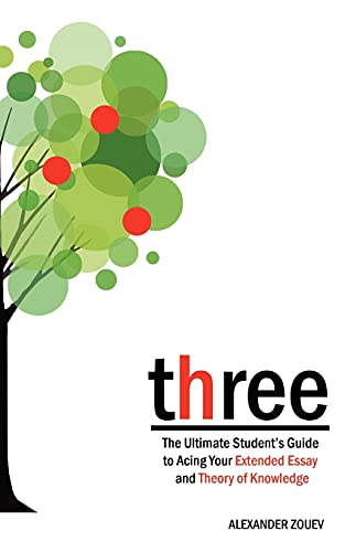 9780956087300: Three: The Ultimate Student's Guide to Acing the Extended Essay and Theory of Knowledge: The Definitive Student's Guide to the Extended Essay and Theory of Knowledge
