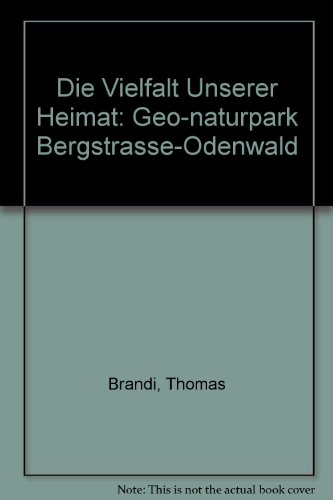 Imagen de archivo de Die Vielfalt Unserer Heimat: Geo-naturpark Bergstrasse-Odenwald a la venta por Versandantiquariat Felix Mcke