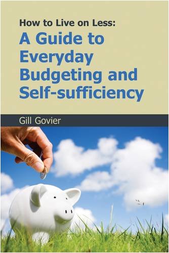Stock image for How to Live on Less: A Guide to Everyday Budgeting and Self-sufficiency Govier, Gill for sale by The Readerz3 Warehouse