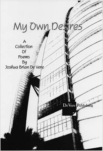 My Own Desires: A Collection of Poems by Joshua Brian De Vere (9780956110602) by De Vere, Joshua Brian