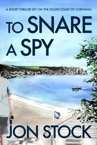 Stock image for To Snare a Spy: A Short Thriller Set on the South Coast of Cornwall for sale by WorldofBooks