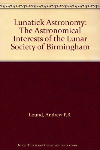 Beispielbild fr Lunatick Astronomy: The Astronomical Interests of the Lunar Society of Birmingham zum Verkauf von AwesomeBooks