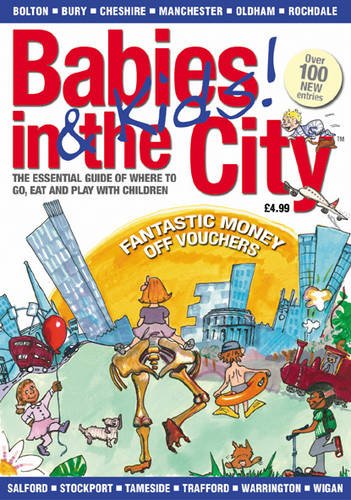 Babies and Kids in the City 2010: Greater Manchester Guide of Where to Go, Eat and Play with Children (9780956121516) by Maxwell, Jo