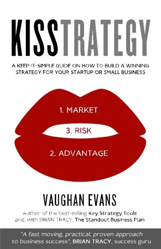 Beispielbild fr KISSTRATEGY: A Keep-It-Simple Guide on How to Build a Winning Strategy for Your Startup or Small Business zum Verkauf von medimops