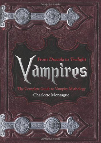 Stock image for Vampires: From Dracula to Twilight - the Complete Guide to Vampire Mythology for sale by WorldofBooks