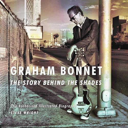 Stock image for Graham Bonnet: The Story Behind the Shades: The Authorised Illustrated Biography for sale by WorldofBooks