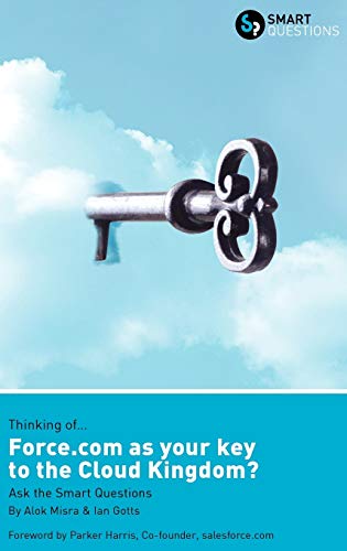 9780956155658: Thinking of... Force.com as the key to the Cloud Kingdom? Ask the Smart Questions