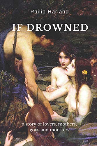 Imagen de archivo de If Drowned: a story of lovers, mothers, gods & monsters a la venta por THE SAINT BOOKSTORE