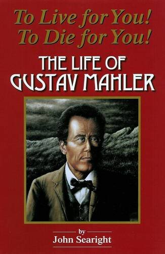 9780956169501: To Live for You! To Die for You! The Life of Gustav Mahler