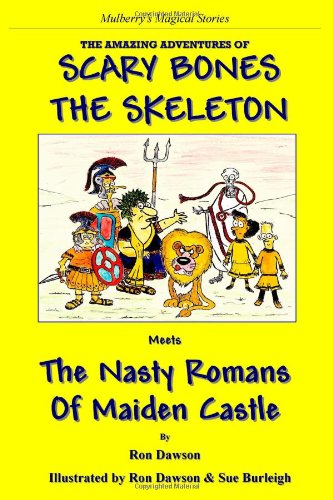 Imagen de archivo de Scary Bones the Skeleton Meets the Nasty Romans of Maiden Castle: The Amazing Adventures of Scary Bones the Skeleton a la venta por AwesomeBooks