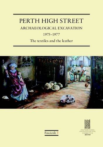 Beispielbild fr Perth High Street Archaeological Excavation 1975-1977: The Textiles and the Leather: Fascicule 3 (Tayside & Fife Archaeological Committee Monographs) zum Verkauf von WorldofBooks