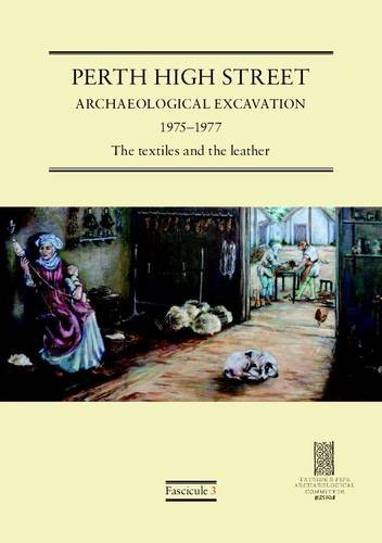 9780956178367: Perth High Street Archaeological Excavation 1975-1977: The Textiles and the Leather: Fascicule 3 (Tayside & Fife Archaeological Committee Monographs)
