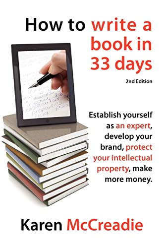 Stock image for How to Write a Book in 33 Days: Establish yourself as an expert, develop your brand, protect your Intellectual Property and make more money for sale by Irolita Books