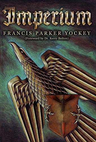 Imperium : The Phliosophy of History and Politics - Francis Parker Yockey