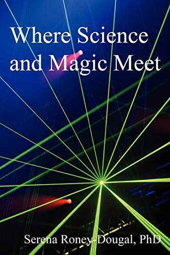 Where Science and Magic Meet (9780956188618) by Roney-Dougal PhD, Serena