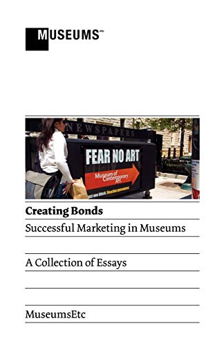 Stock image for Creating Bonds: Successful Marketing in Museums for sale by ThriftBooks-Dallas