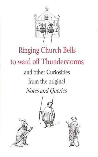 9780956204608: Ringing Church Bells to Ward Off Thunderstorms and Other Curiosities from the Original "Notes and Queries"