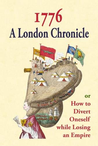 Beispielbild fr 1776: A London Chronicle, or How to Divert Oneself while Losing an Empire zum Verkauf von WorldofBooks