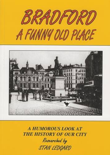 Imagen de archivo de Bradford a Funny Old Place: A Humorous Look at the History of Our City a la venta por WorldofBooks