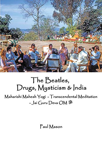 Beispielbild fr The Beatles, Drugs, Mysticism & India: Maharishi Mahesh Yogi - Transcendental Meditation - Jai Guru Deva OM zum Verkauf von SecondSale