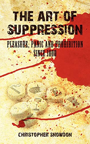 Beispielbild fr The Art of Suppression: Pleasure, Panic and Prohibition Since 1800 zum Verkauf von WorldofBooks