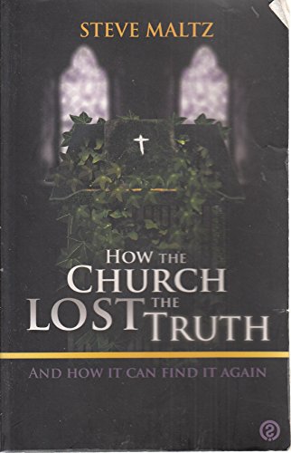 Beispielbild fr How The Church Lost The Truth . And How It Can Find It Again zum Verkauf von WorldofBooks