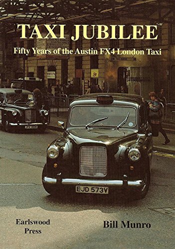 Taxi Jubilee: Fifty Years of the Austin FX4 London Taxi (9780956230805) by Munro, Bill