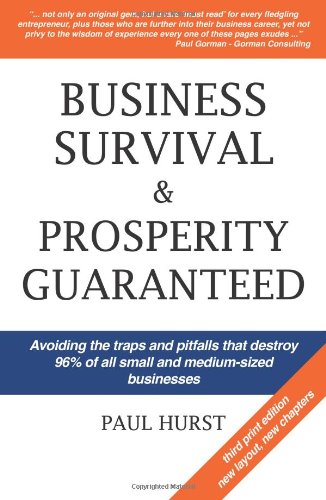 Stock image for Business Survival and Prosperity Guaranteed: Avoiding the Deadly Pitfalls and Traps That Destroy 96% of All Small and Medium Sized Businesses for sale by Hay-on-Wye Booksellers