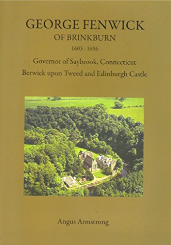 Stock image for George Fenwick of Brinkburn 1603 - 1656: Governor of Saybrook Conneticut, Brunswick N Tweed Edinburgh Castle for sale by WorldofBooks