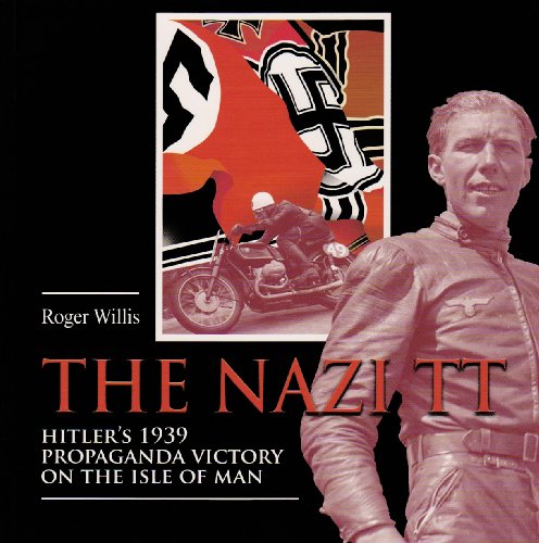 9780956245700: The Nazi TT: Hitler's 1939 Propaganda Victory on the Isle of Man