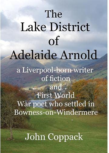 Imagen de archivo de The Lake District of Adelaide Arnold: A Liverpool-born writer of fiction and First World War Poet who settled in Bowness-on-Windermere a la venta por Reuseabook