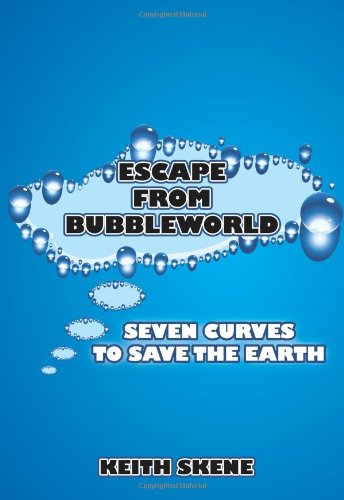 Stock image for Escape from Bubbleworld: Seven Curves to Save the Earth for sale by WorldofBooks