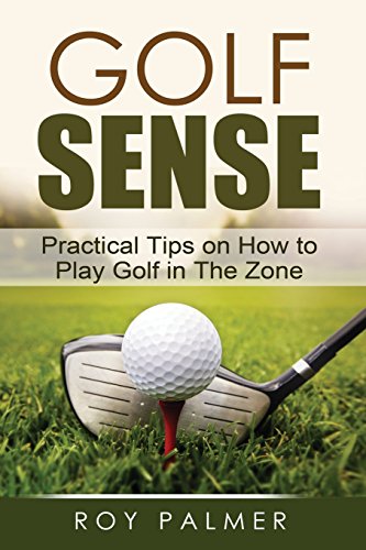 Beispielbild fr Golf Sense: Practical Tips on How to Play Golf in the Zone zum Verkauf von WorldofBooks