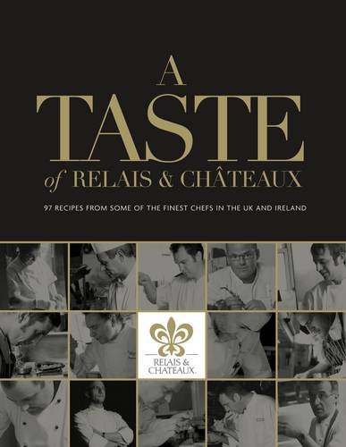 Stock image for A Taste of Relais and Chateaux: 97 Recipes from Some of the Finest Chefs in the UK and Ireland for sale by WorldofBooks