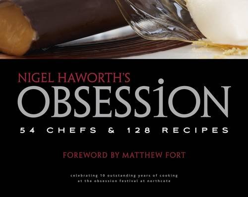 Obsession: 54 Chefs and 128 Recipes: Celebrating 10 outstanding years of cooking at the Obsession festival at Northcote (1st edition hardback signed by the author) - Haworth, Nigel
