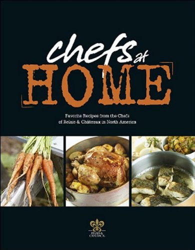 Beispielbild fr Chefs At Home: Favorite Recipes from the Chefs of Relais & Chateaux North America zum Verkauf von SecondSale