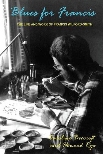 Beispielbild fr Blues for Francis: The Life & Work of Francis Wilford-Smith zum Verkauf von artbook-service