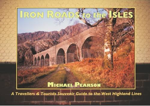 Iron Roads to the Isles: A Travellers and Tourists Souvenir Guide to the West Highland Lines - Pearson, Michael