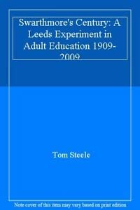 Stock image for Swarthmore's Century: A Leeds Experiment in Adult Education 1909-2009 for sale by MusicMagpie