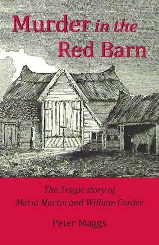 Stock image for Murder in the Red Barn: The Tragic Story of Maria Martin and William Corder for sale by WorldofBooks